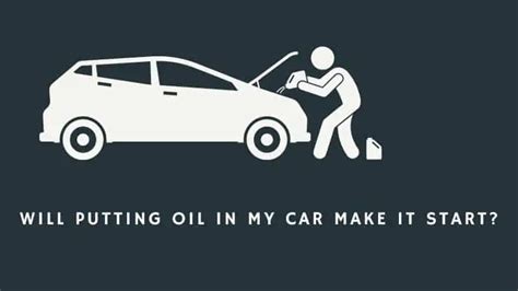 will putting oil in my car make it start